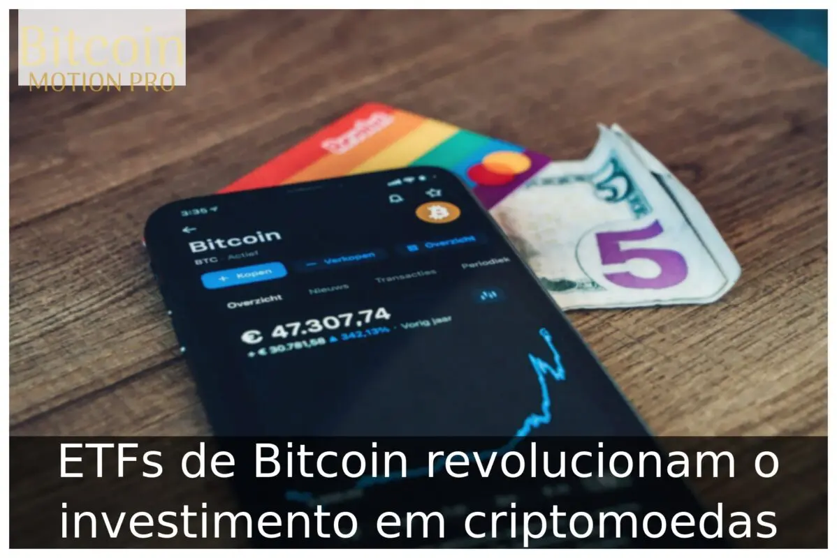 ETFs de Bitcoin revolucionam o investimento em criptomoedas ETFs de Bitcoin