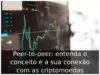 Peer-to-peer: entenda o conceito e a sua conexão com as criptomoedas Peer-to-peer: entenda o conceito e a sua conexão com as criptomoedas