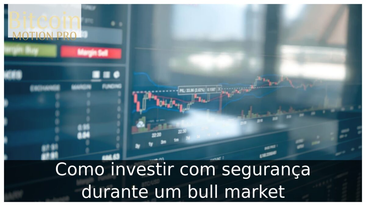 Como investir com segurança durante um bull market Como investir com segurança durante um bull market